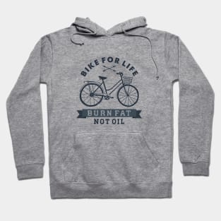 Sport, Fun, Wellness. Bike For Life. Burn Fat Not Oil. Motivational quote Hoodie